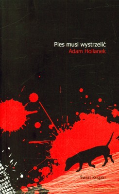 Pies Musi Wystrzelić - Adam Hollanek [KSIĄŻKA]