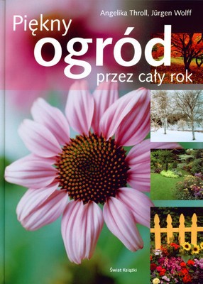Piękny Ogród Przez Cały Rok (tw) - Angelika Throll, Jurgen Wolff [KSIĄŻKA]