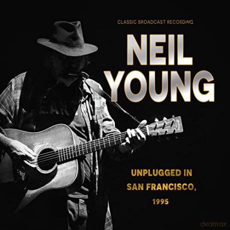 Neil Young: Unplugged In San Francisco, 1995 [CD]