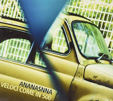 Ananasnna: Veloci Come In 500 [CD]