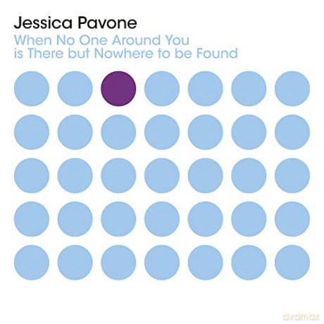 Jessica Pavone: When No One Around You Is There But Nowhere To Be Found [CD]