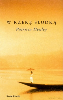 W Rzekę Słodką - Patricia Henley [KSIĄŻKA]