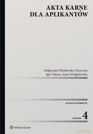 Akta karne dla aplikantów - Małgorzata Młodawska-Piaseczna, Igor Tuleya, Anna Wielgolewska [KSIĄŻKA]