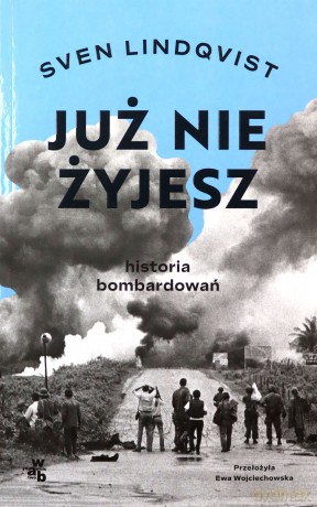 Już nie żyjesz. Historia bombardowania - Sven Lindqvist [KSIĄŻKA]