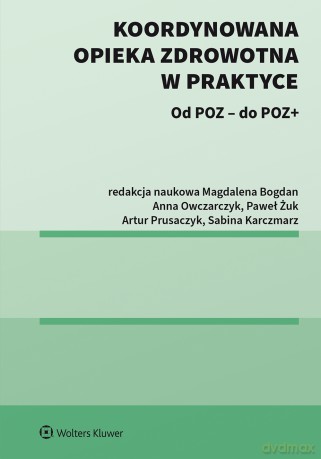 Koordynowana opieka zdrowotna w praktyce. Od POZ - do POZ +. [KSIĄŻKA]