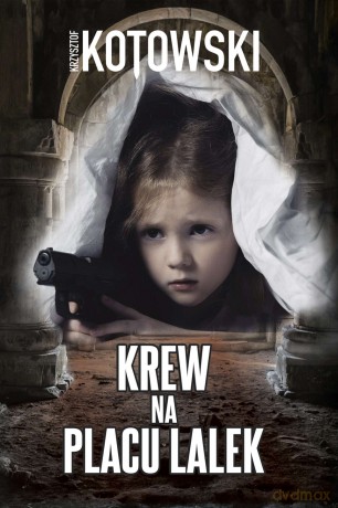Krew na placu lalek - Krzysztof Kotowski [KSIĄŻKA]