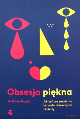 Obsesja piękna. Jak kultura popularna krzywdzi dziewczynki i kobiety - Renee Engeln [KSIĄŻKA]