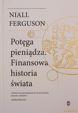 Potęga pieniądza. Finansowa historia świata - Niall Ferguson [KSIĄŻKA]