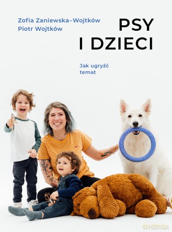 Psy i dzieci - Piotr Wojtków, Zofia Zaniewska-Wojtków [KSIĄŻKA]