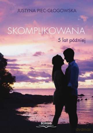 Skomplikowana 5 lat później - Justyna Piec-Głogowska [KSIĄŻKA]