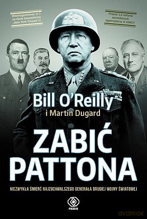 Zabić Pattona - Bill O'Reilly, Martin Dugard [KSIĄŻKA]