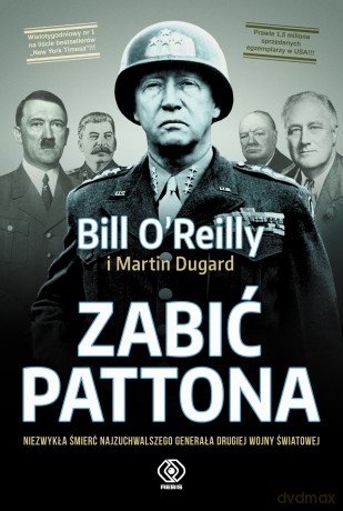 Zabić Pattona - Bill O'Reilly, Martin Dugard [KSIĄŻKA]