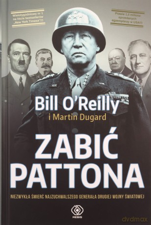 Zabić Pattona - Bill O'Reilly, Martin Dugard [KSIĄŻKA]