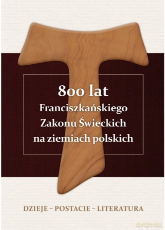 800 lat Franciszkańskiego Zakonu Świeckich na ziemiach polskich - Alojzy Marian Pańczak [KSIĄŻKA]