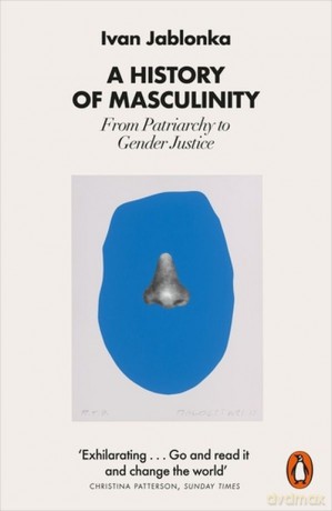 A History of Masculinity - Ivan Jablonka [KSIĄŻKA]