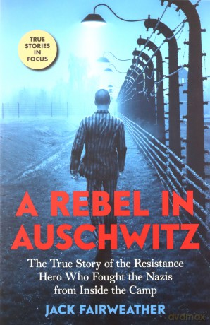 A Rebel in Auschwitz - Jack Fairweather [KSIĄŻKA]