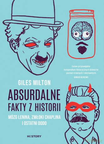 Absurdalne fakty z historii. Mózg Lenina, zwłoki Chaplina i ostatni dodo - Giles Milton [KSIĄŻKA]