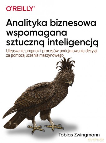 Analityka biznesowa wspomagana sztuczną inteligencją - Tobias Zwingman [KSIĄŻKA]