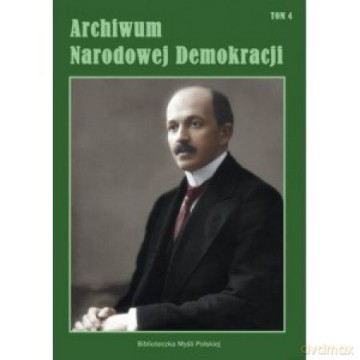 Archiwum Narodowej Demokracji (Tom 4) [KSIĄŻKA]
