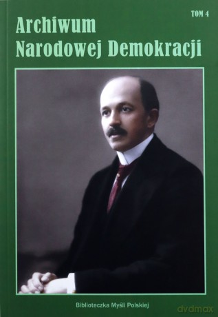 Archiwum Narodowej Demokracji (Tom 4) [KSIĄŻKA]