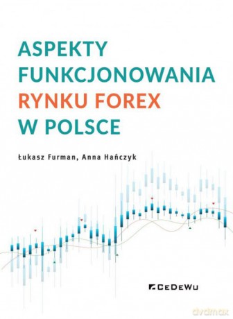 Aspekty funkcjonowania rynku FOREX w Polsce - Furman Łukasz, Hańczyk Anna [KSIĄŻKA]