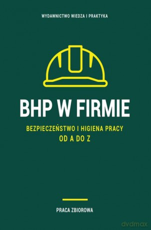 BHP w firmie. Bezpieczeństwo i higiena pracy od A do Z 2023 [KSIĄŻKA]