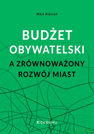 Budżet obywatelski a zrównoważony rozwój miast - Maja Błaszak [KSIĄŻKA]
