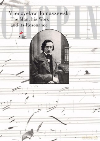 Chopin. The Man, his Work and its Resonance - Mieczysław Tomaszewski [KSIĄŻKA]