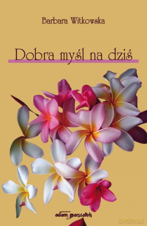 Dobra myśl na dziś - Barbara Witkowska [KSIĄŻKA]