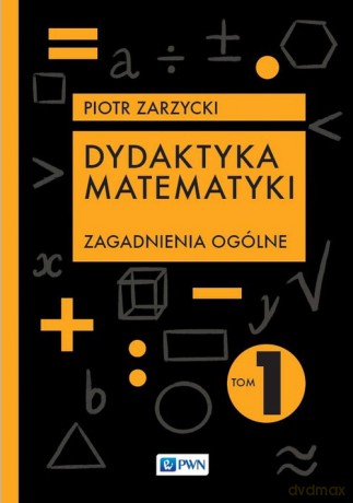 Dydaktyka matematyki. - Piotr Zarzycki [KSIĄŻKA]
