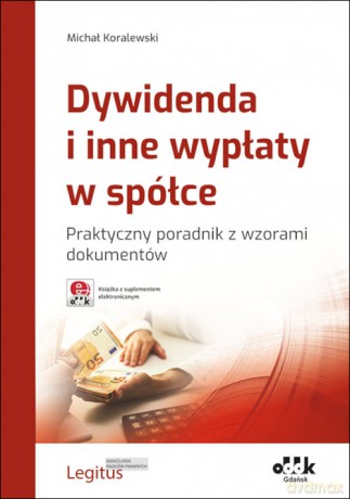 Dywidenda i inne wypłaty w spółce Praktyczny poradnik z wzorami dokumentów - Michał Koralewski [KSIĄŻKA]