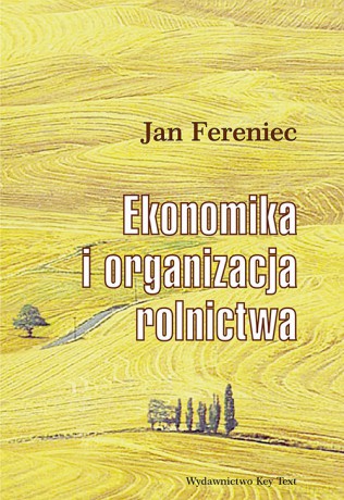 Ekonomika i organizacja rolnictwa - Jan Fereniec [KSIĄŻKA]