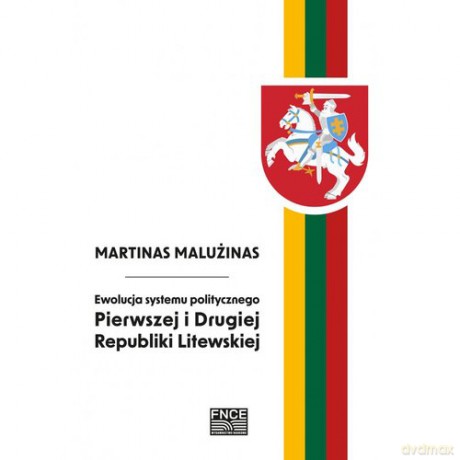 Ewolucja systemu politycznego Pierwszej i Drugiej Republiki Litewskiej - Martinas Malużinas [KSIĄŻKA]