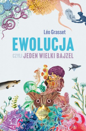 Ewolucja, czyli jeden wielki bajzel - Leo Grasset [KSIĄŻKA]