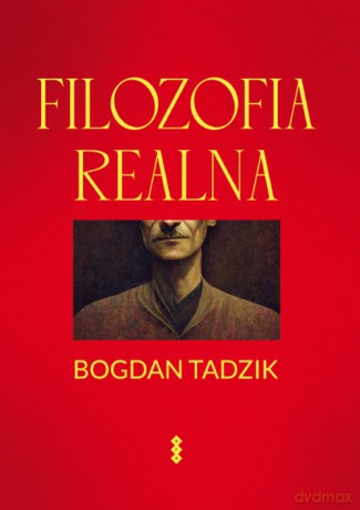 Filozofia realna - Bogdan Tadzik [KSIĄŻKA]