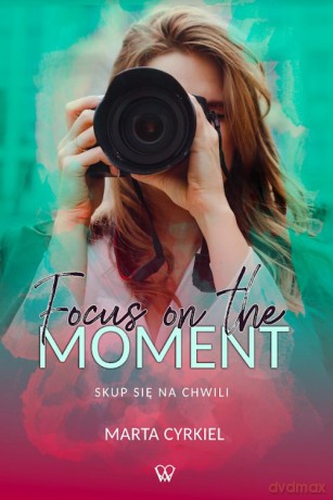 Focus on the moment - Marta Cyrkiel [KSIĄŻKA]