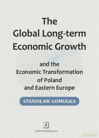Global Long-term Economic Growth and the Economic Transformation of Poland and Eastern Europe - Stanisław Gomułka [KSIĄŻKA]