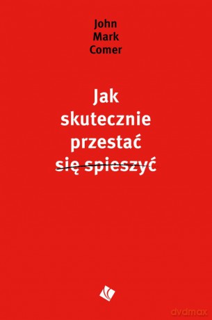 Jak skutecznie przestać się spieszyć - John Mark Comer [KSIĄŻKA]
