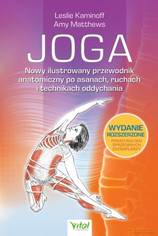 Joga. Nowy ilustrowany przewodnik anatomiczny po asanach, ruchach i technikach oddychania - Kaminoff Leslie [KSIĄŻKA]