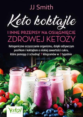 Keto koktajle i inne przepisy na osiągnięcie zdrowej ketozy [KSIĄŻKA]