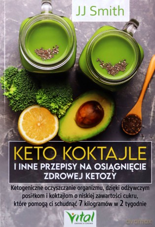 Keto koktajle i inne przepisy na osiągnięcie zdrowej ketozy [KSIĄŻKA]