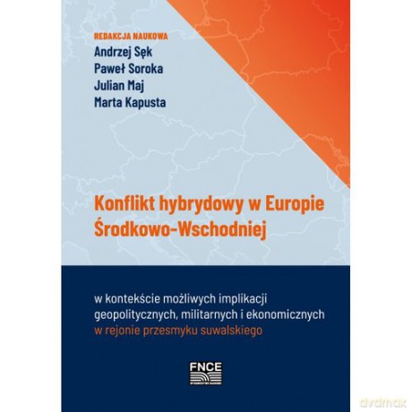 Konflikt hybrydowy w Europie Środkowo-Wschodniej w kontekście możliwych implikacji geopolitycznych m [KSIĄŻKA]