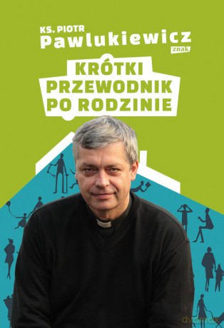 Krótki przewodnik po rodzinie - Piotr Pawlukiewicz [KSIĄŻKA]