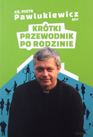 Krótki przewodnik po rodzinie - Piotr Pawlukiewicz [KSIĄŻKA]