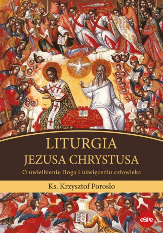 Liturgia Jezusa Chrystusa - Krzysztof Porosło [KSIĄŻKA]