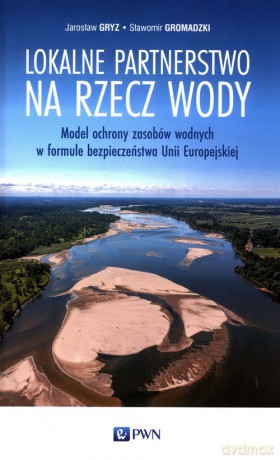 Lokalne partnerstwo na rzecz wody - Jarosław Gryz, Sławomir Gromadzki [KSIĄŻKA]