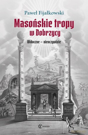 Masońskie tropy w Dobrzycy Widoczne - nieoczyw - Paweł Fijałkowski [KSIĄŻKA]