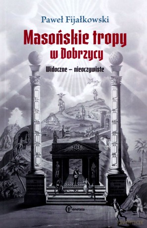 Masońskie tropy w Dobrzycy Widoczne - nieoczyw - Paweł Fijałkowski [KSIĄŻKA]