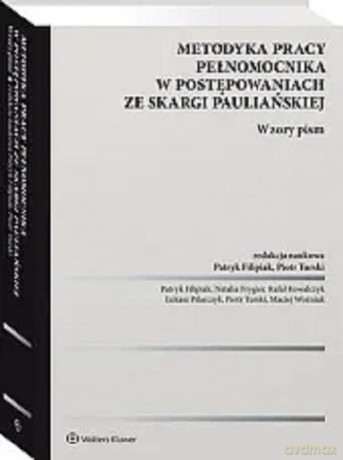 Metodyka pracy pełnomocnika w postępowaniach ze skargi pauliańskiej Wzory pism [KSIĄŻKA]