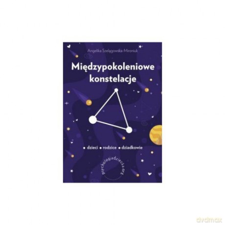 Międzypokoleniowe konstelacje - Angelika Szelągowska-Mironiuk [KSIĄŻKA]